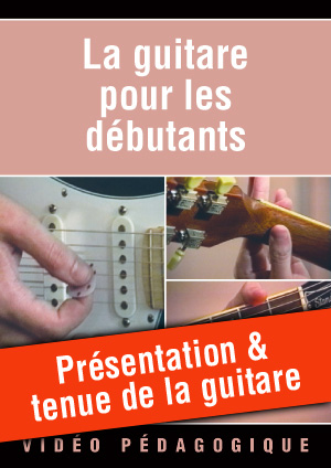 Présentation & tenue de la guitare Présentation & tenue de la guitare