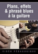 Plans, effets & phrasé blues à la guitare