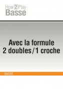 Avec la formule "2 doubles croches / 1 croche"