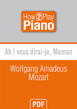 Ah ! vous dirai-je, maman - Wolfgang Amadeus Mozart Ah ! vous dirai-je, maman - Wolfgang Amadeus Mozart