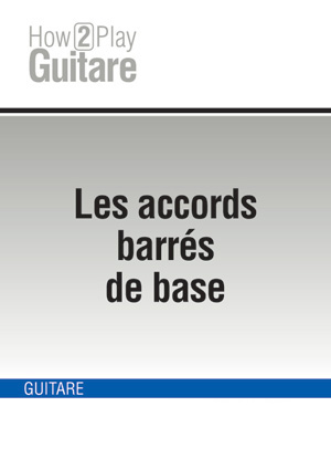 Les accords barrés de base Les accords barrés de base