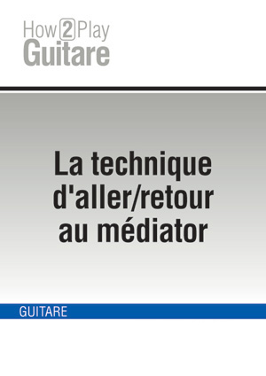 La technique d'aller/retour au médiator La technique d'aller/retour au médiator