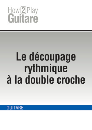 Le découpage rythmique à la double croche