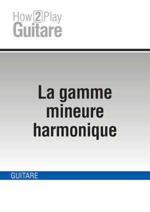 La gamme mineure harmonique