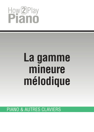 La gamme mineure mélodique