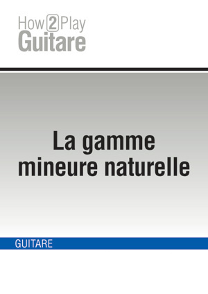 La gamme mineure naturelle La gamme mineure naturelle