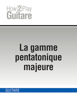 La gamme pentatonique majeure La gamme pentatonique majeure