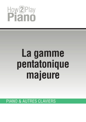 La gamme pentatonique majeure La gamme pentatonique majeure