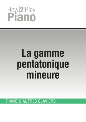 La gamme pentatonique mineure La gamme pentatonique mineure