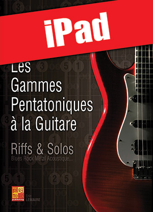Les gammes pentatoniques à la guitare (iPad) Les gammes pentatoniques à la guitare (iPad)