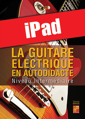 La guitare électrique en autodidacte - Intermédiaire (iPad) La guitare électrique en autodidacte - Intermédiaire (iPad)