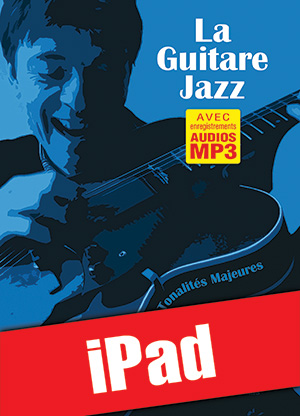 La guitare jazz - Fondements & tonalités majeures (iPad) La guitare jazz - Fondements & tonalités majeures (iPad)