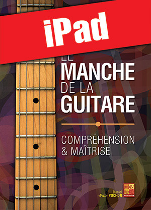 Le manche de la guitare - Compréhension & maîtrise (iPad)