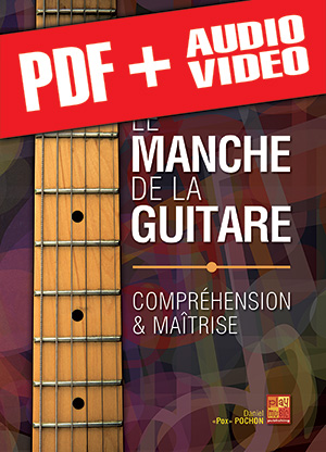 Le manche de la guitare - Compréhension & maîtrise (pdf + mp3 + vidéos)