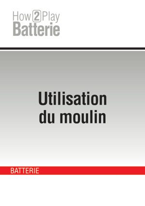 Utilisation du moulin Utilisation du moulin