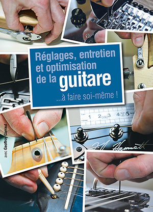 Réglages, entretien et optimisation de la guitare Réglages, entretien et optimisation de la guitare
