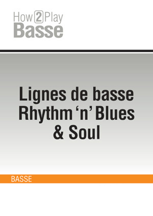 Lignes de basse Rhythm 'n' Blues & Soul Lignes de basse Rhythm 'n' Blues & Soul