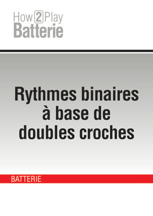 Rythmes binaires à base de doubles croches Rythmes binaires à base de doubles croches