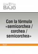 Con la fórmula "semicorchea / corchea / semicorchea"