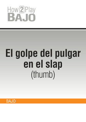 El golpe del pulgar en el slap (thumb)