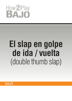 El slap en golpe de ida / vuelta (double thumb slap)