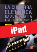 La chitarra elettrica da autodidatta - Principiante (iPad)