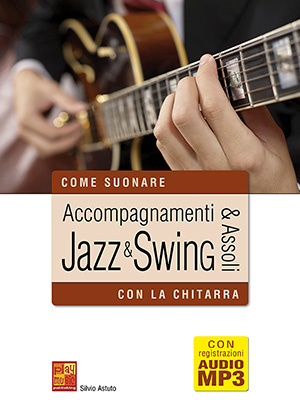 Accompagnamenti & assoli jazz e swing con la chitarra Accompagnamenti & assoli jazz e swing con la chitarra