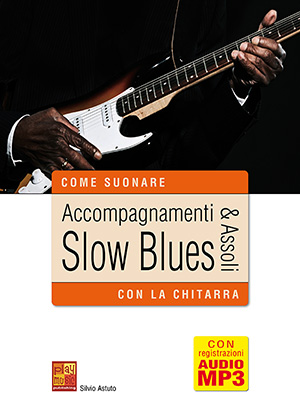 Accompagnamenti & assoli slow blues con la chitarra Accompagnamenti & assoli slow blues con la chitarra