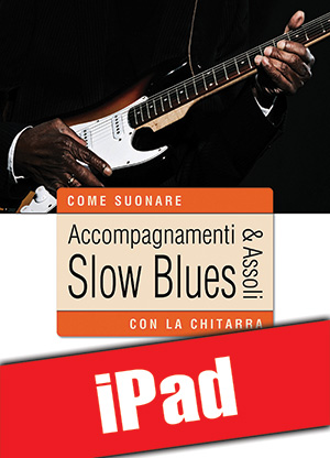 Accompagnamenti & assoli slow blues con la chitarra (iPad)