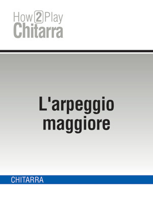 L'arpeggio maggiore L'arpeggio maggiore