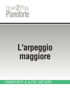 L'arpeggio maggiore L'arpeggio maggiore