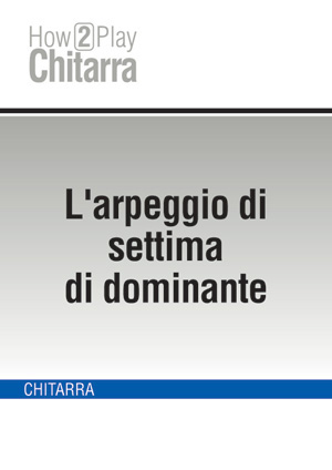 L'arpeggio di settima di dominante L'arpeggio di settima di dominante