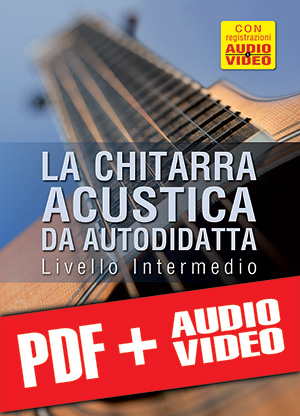 La chitarra acustica da autodidatta - Livello Intermedio (pdf + mp3 + video)