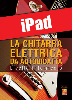 La chitarra elettrica da autodidatta - Livello Intermedio (iPad)