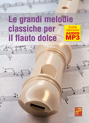 Le grandi melodie classiche per il flauto dolce Le grandi melodie classiche per il flauto dolce