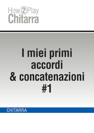 I miei primi accordi & concatenazioni #1 I miei primi accordi & concatenazioni #1