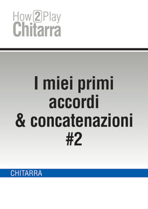 I miei primi accordi & concatenazioni #2 I miei primi accordi & concatenazioni #2