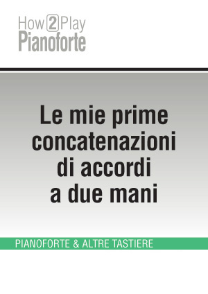 Le mie prime concatenazioni di accordi a due mani Le mie prime concatenazioni di accordi a due mani