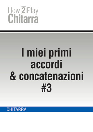 I miei primi accordi & concatenazioni #3 I miei primi accordi & concatenazioni #3