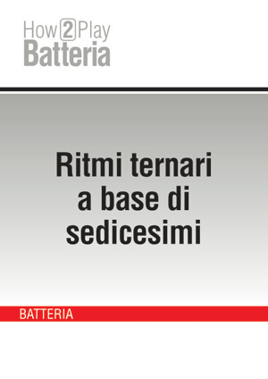 Ritmi ternari a base di sedicesimi Ritmi ternari a base di sedicesimi