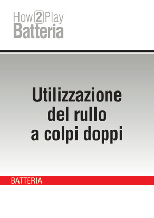 Utilizzazione del rullo a colpi doppi Utilizzazione del rullo a colpi doppi