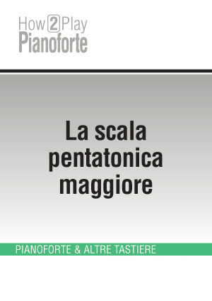 La scala pentatonica maggiore La scala pentatonica maggiore