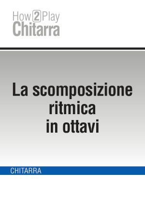 La scomposizione ritmica in ottavi La scomposizione ritmica in ottavi