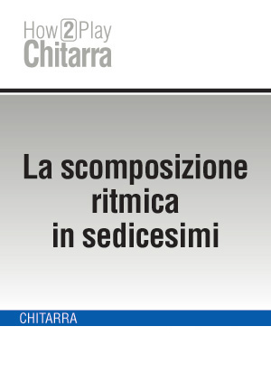 La scomposizione ritmica in sedicesimi La scomposizione ritmica in sedicesimi