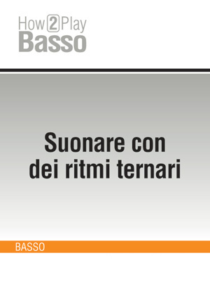 Suonare con dei ritmi ternari Suonare con dei ritmi ternari