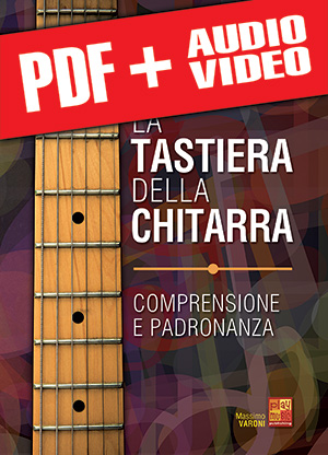 La tastiera della chitarra - Comprensione e padronanza (pdf + mp3 + video)