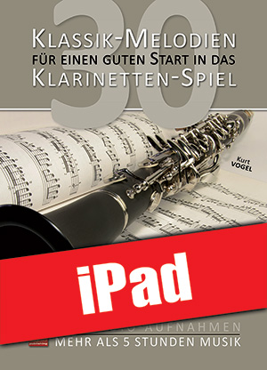 30 Klassik-Melodien für einen guten Start in das Klarinetten-Spiel (iPad)