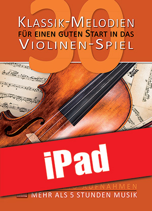 30 Klassik-Melodien für einen guten Start in das Violinen-Spiel (iPad)