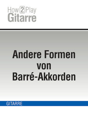 Andere Formen von Barré-Akkorden