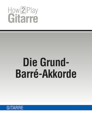 Die Grund-Barré-Akkorde